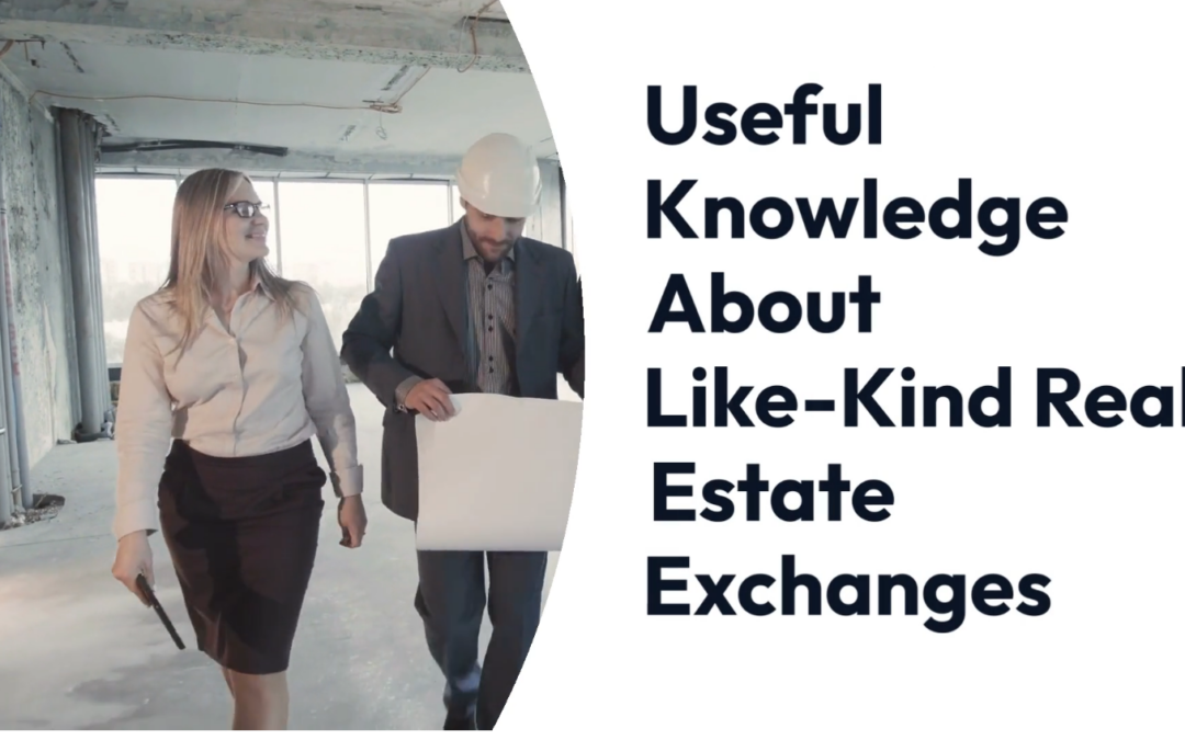 Useful Knowledge About Like-Kind Real Estate Exchanges