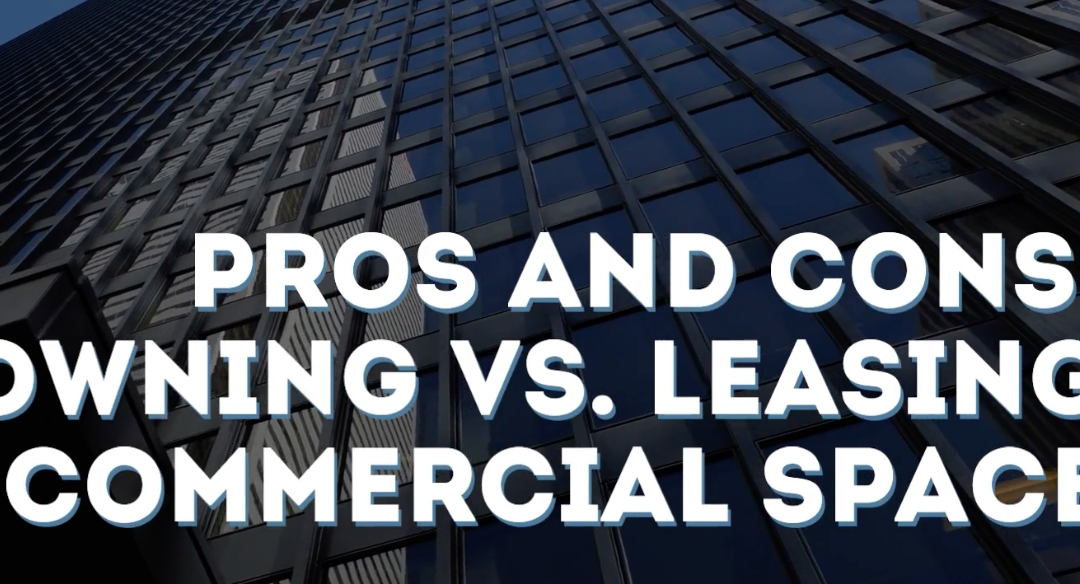 The Pros and Cons of Owning vs. Leasing Commercial Space