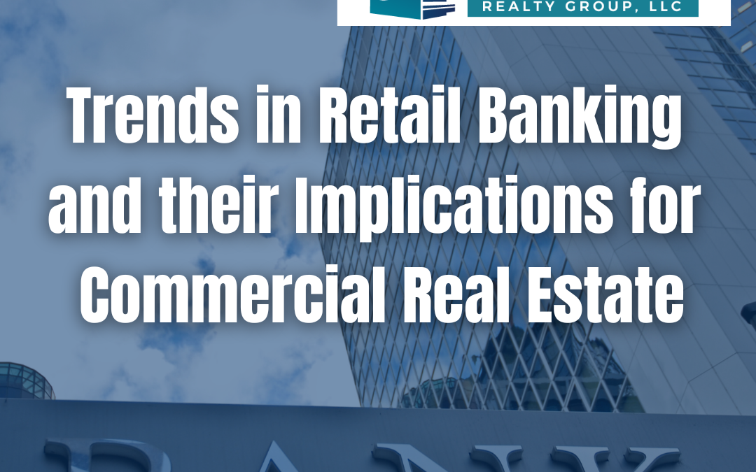 Trends in Retail Banking and their Implications for Commercial Real Estate